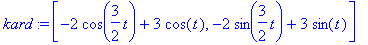 kard := [-2*cos(3/2*t)+3*cos(t), -2*sin(3/2*t)+3*si...